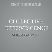 Collective Effervescence by  Shira Gabriel audiobook