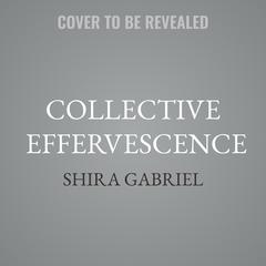 Collective Effervescence by Shira Gabriel audiobook
