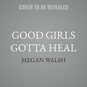 Good Girls Gotta Heal by  Megan Walsh audiobook