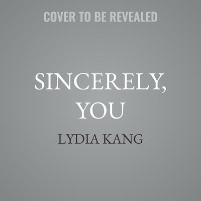 Sincerely, You by Lydia Kang audiobook