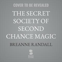The Secret Society of Second Chance Magic by Breanne Randall audiobook
