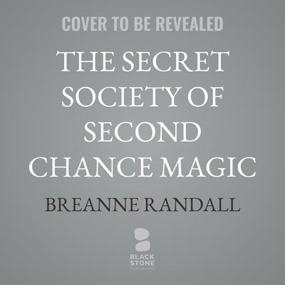 The Secret Society of Second Chance Magic by Breanne Randall audiobook