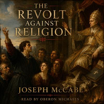 The Revolt Against Religion by Joseph McCabe audiobook