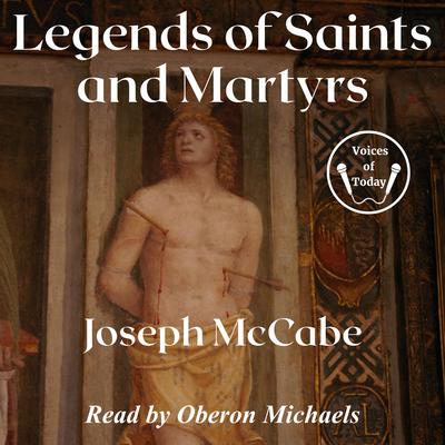 Legends of Saints and Martyrs by Joseph McCabe audiobook