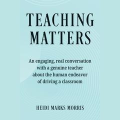 Teaching Matters by Heidi Marks Morris audiobook