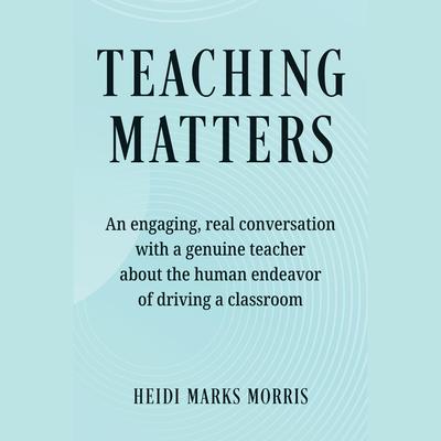 Teaching Matters by Heidi Marks Morris audiobook