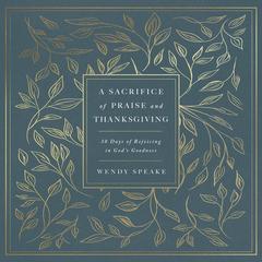 A Sacrifice of Praise and Thanksgiving by Wendy Speake audiobook