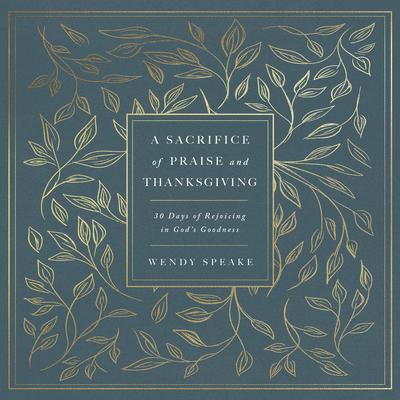 A Sacrifice of Praise and Thanksgiving by Wendy Speake audiobook