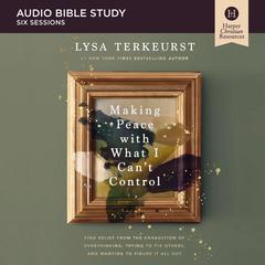 Making Peace with What I Can't Control Bible Study: Audio by Lysa TerKeurst audiobook