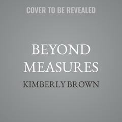 Beyond Measures by Kimberly Brown audiobook