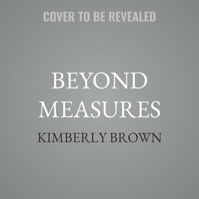 Beyond Measures by Kimberly Brown audiobook
