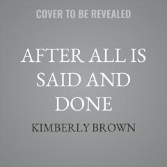 After All Is Said and Done by Kimberly Brown audiobook