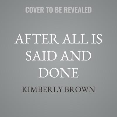 After All Is Said and Done by Kimberly Brown audiobook