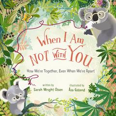 When I Am Not with You by Sarah Wright Olsen audiobook