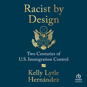 Racist by Design by  Kelly Lytle Hernández audiobook