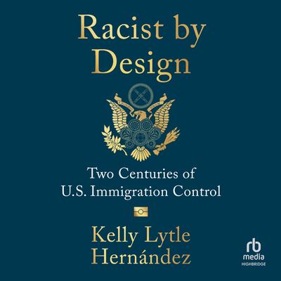 Racist by Design by Kelly Lytle Hernández audiobook
