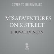 Misadventures on K Street by  K. Riva Levinson audiobook