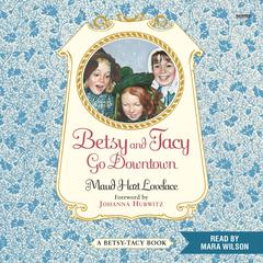 Betsy and Tacy Go Downtown by Maud Hart Lovelace audiobook