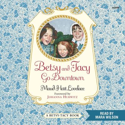 Betsy and Tacy Go Downtown by Maud Hart Lovelace audiobook