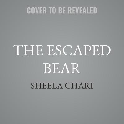 The Escaped Bear by Sheela Chari audiobook