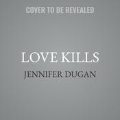 Love Kills by  Jennifer Dugan audiobook