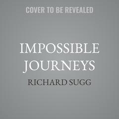 Impossible Journeys by Richard Sugg audiobook