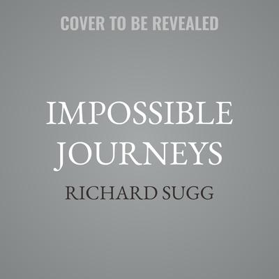 Impossible Journeys by Richard Sugg audiobook