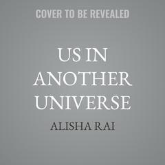 Us in Another Universe by Alisha Rai audiobook