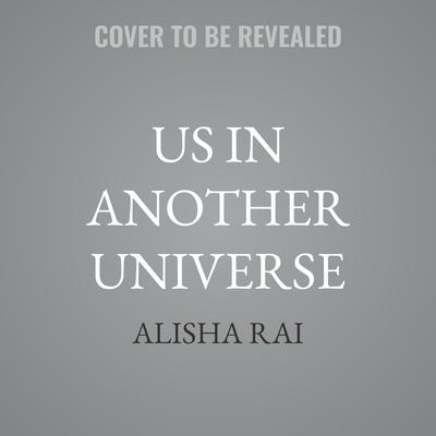 Us in Another Universe by Alisha Rai audiobook