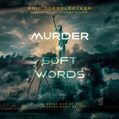 The Great War of the Worlds: Murder in Soft Words by Eric Goebelbecker audiobook