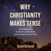 Why Christianity Makes Sense by  Gavin Ortlund audiobook