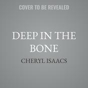 Deep in the Bone by  Cheryl Isaacs audiobook