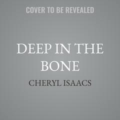 Deep in the Bone by Cheryl Isaacs audiobook