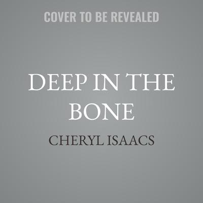 Deep in the Bone by Cheryl Isaacs audiobook