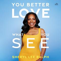 You Better Love What You See by Sheryl Lee Ralph audiobook