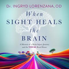 When Sight Heals the Brain by Ingryd Lorenzana audiobook