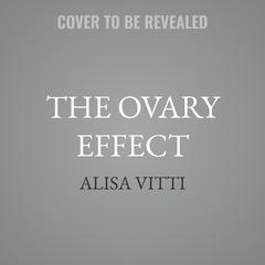 The Ovary Effect by Alisa Vitti audiobook