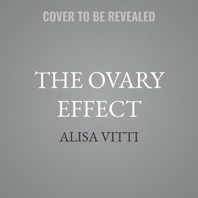 The Ovary Effect by Alisa Vitti audiobook
