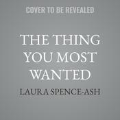 The Thing You Most Wanted by  Laura Spence-Ash audiobook