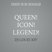 Queen! Icon! Legend! by  DJ Louie XIV audiobook