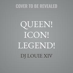 Queen! Icon! Legend! by DJ Louie XIV audiobook