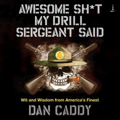 Awesome Sh*t My Drill Sergeant Said by Dan Caddy audiobook