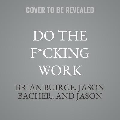 Do the F*cking Work by Brian Buirge audiobook