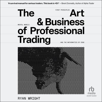 The Art and Business of Professional Trading by Ryan Wright audiobook