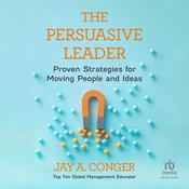The Persuasive Leader by  Jay A. Conger audiobook