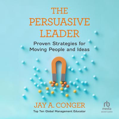 The Persuasive Leader by Jay A. Conger audiobook