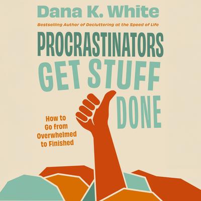 Procrastinators Get Stuff Done by Dana K. White audiobook