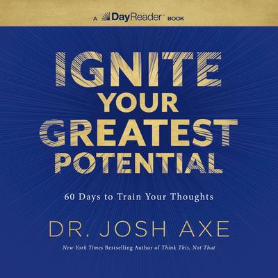 Ignite Your Greatest Potential by Josh Axe audiobook
