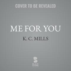 Me For You by K. C. Mills audiobook