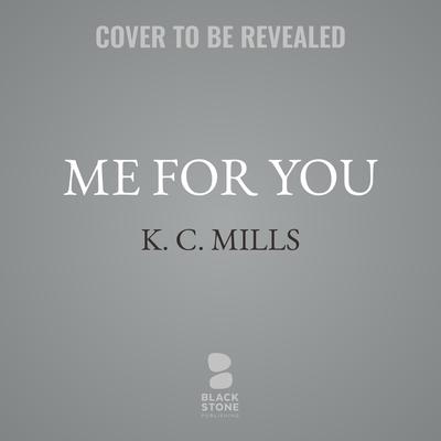 Me For You by K. C. Mills audiobook